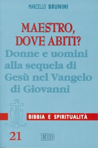 Maestro, dove abiti? Donne e uomini alla sequela di Gesù nel Vangelo di Giovanni