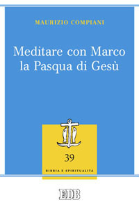 Meditare con Marco la Pasqua di Gesù