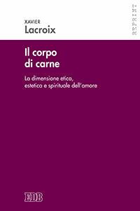 Il corpo di carne. La dimensione etica, estetica e spirituale dell'amore