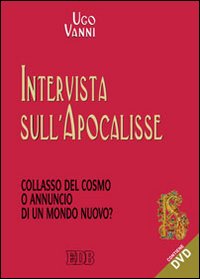 Intervista sull'Apocalisse. Collasso del cosmo e annuncio di un mondo nuovo?