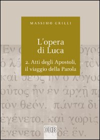 L'opera di Luca. Vol. 2: Atti degli Apostoli, il viaggio della Parola