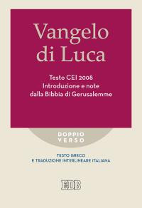Vangelo di Luca. Testo CEI. Introduzione e note dalla Bibbia di Gerusalemme. Testo greco e traduzione interlineare in italiano