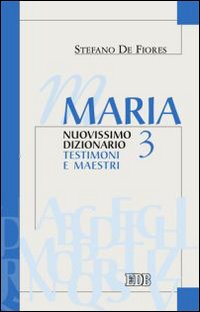 Maria. Nuovissimo dizionario. Vol. 3: Testimoni e maestri