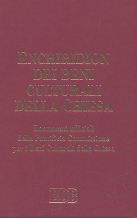 Enchiridion dei beni culturali della Chiesa. Documenti ufficiali della Pontificia Commissione per i Beni Culturali della Chiesa