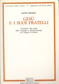 Gesù e i suoi fratelli. Contributo allo studio della cristologia e dell'antropologia nel Vangelo di Matteo