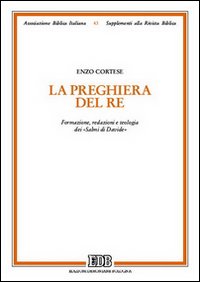 La preghiera del Re. Formazione, redazioni e teologia dei «Salmi di Davide»
