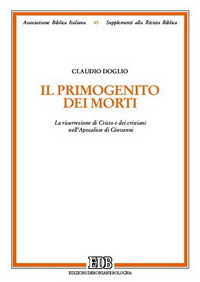 Il primogenito dei morti. La risurrezione di Cristo e dei cristiani nell'Apocalisse di Giovanni