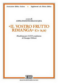 Il vostro frutto rimanga (Gv 16,16). Miscellanea per il LXX compleanno di Giuseppe Ghiberti