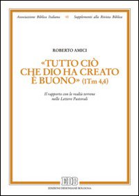 «Tutto ciò che Dio ha creato è buono» (1Tm 4,4). Il rapporto con le realtà terrene nelle lettere pastorali