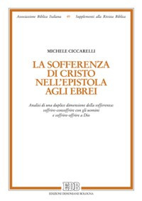 La sofferenza di Cristo nell'Epistola agli ebrei. Analisi di una duplice dimensione della sofferenza: soffrire-consoffrire con gli uomini e soffrire-offrire a Dio