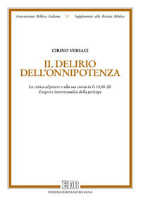 Il delirio dell’onnipotenza. La critica al potere e alla sua storia in Is 14,4b-20. Esegesi e intertestualità della pericope