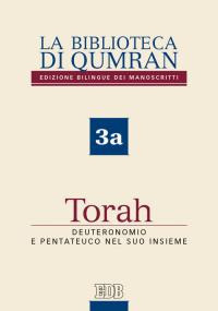 La biblioteca di Qumran dei manoscritti. Ediz. italiana. Vol. 3a: Torah. Deuteronomio e Pentateuco nel suo insieme