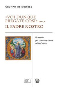«Voi dunque pregate così» (Mt 6,9). Il Padre Nostro. Itinerario per la conversione delle Chiese