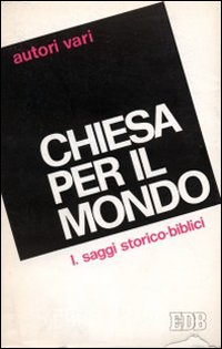La chiesa per il mondo. Vol. 1: Saggi storico-biblici