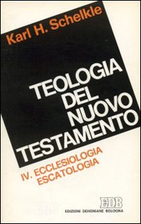 Teologia del Nuovo Testamento. Vol. 4: Ecclesiologia, escatologia