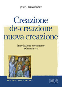 Creazione, de-creazione, nuova creazione. Introduzione e commento a Genesi 1–11