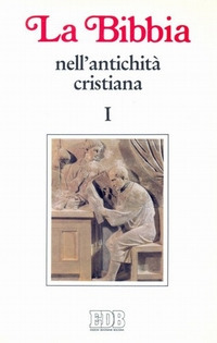 La Bibbia nell'antichità cristiana. Vol. 1: Da Gesù a Origene