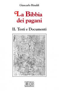 La Bibbia dei pagani. Vol. 2: Testi e documenti