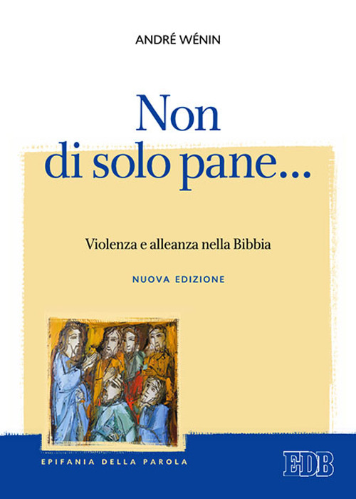 Non di solo pane... Violenza e alleanza nella Bibbia