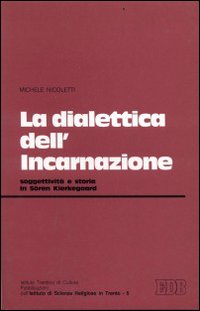 La dialettica dell'Incarnazione. Soggettività e storia nel pensiero di Sören Kierkegaard