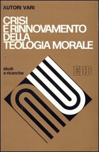 Crisi e rinnovamento della teologia morale