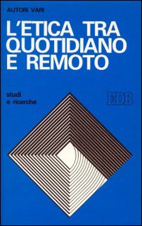 L'etica tra quotidiano e remoto. Studi di etica sociale in onore di G. Mattai