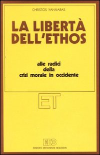 La libertà dell'ethos. Alle radici della crisi morale dell'occidente