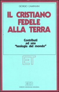 Il cristiano fedele alla terra. Contributi ad una «teologia del mondo»