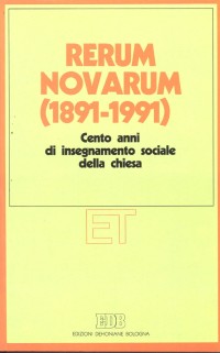 Rerum novarum (1891-1991). Cento anni di insegnamento sociale della Chiesa