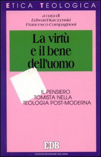 La virtù e il bene dell'uomo. Il pensiero tomista nella teologia post-moderna