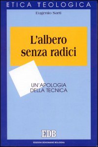 L'albero senza radici. Un'apologia della tecnica