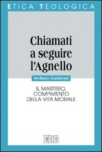 «Chiamati a seguire l'agnello». Il martirio, compimento della vita morale