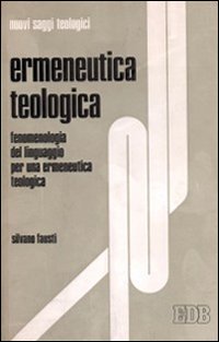 Ermeneutica teologica. Fenomenologia del linguaggio per una ermeneutica teologica