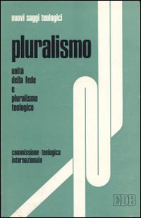 Pluralismo. Unità della fede e pluralismo teologico