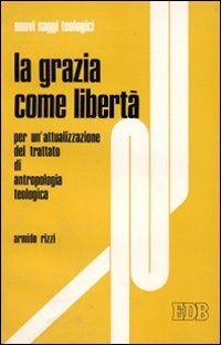 La grazia come libertà. Per un'attualizzazione del trattato di antropologia teologica