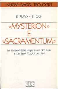 Mysterion e sacramentum. La sacramentalità negli scritti dei padri e nei testi liturgici primitivi