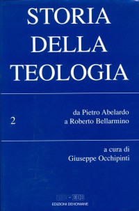 Storia della teologia. Vol. 2: Da Pietro Abelardo a Roberto Bellarmino