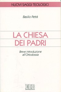 La chiesa dei Padri. Breve introduzione all'ortodossia