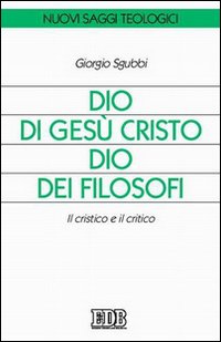 Dio di Gesù Cristo Dio dei filosofi. Il cristico e il critico