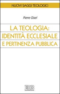La teologia: identità ecclesiale e pertinenza pubblica