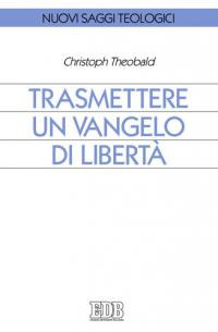Trasmettere un Vangelo di libertà