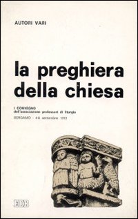 Preghiera della chiesa (La). 1° Convegno dell'APL (Bergamo 1972)
