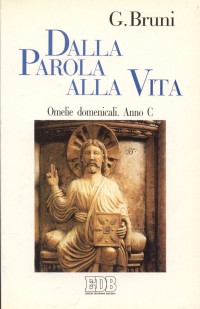 Dalla parola alla vita. Omelie domenicali. Anno C
