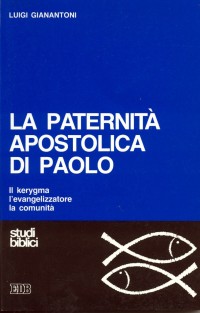 La paternità apostolica di Paolo. Il kerygma, l'evangelizzatore, la comunità