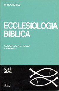 Ecclesiologia biblica. Traiettorie storico-culturali e teologiche