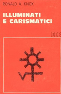 Illuminati e carismatici. Una storia dell'entusiasmo religioso