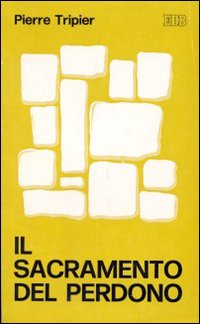 Il Sacramento del perdono. Per vivere la riconciliazione e la speranza