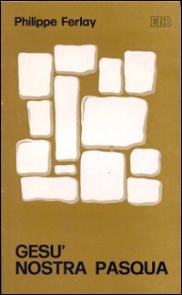 Gesù nostra pasqua. Teologia del mistero pasquale