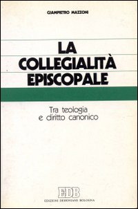 La collegialità episcopale. Tra teologia e diritto canonico