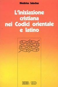 L'iniziazione cristiana nei codici orientale e latino. Battesimo, cresima, eucarestia nel CCEO e nel CIC